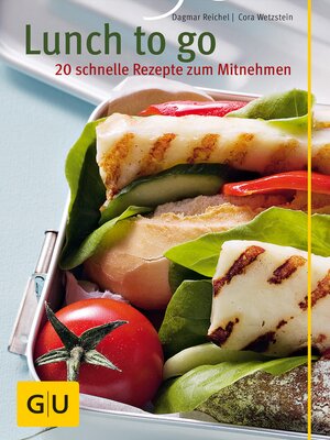 cover image of Lunch to go--20 schnelle Rezepte zum Mitnehmen
